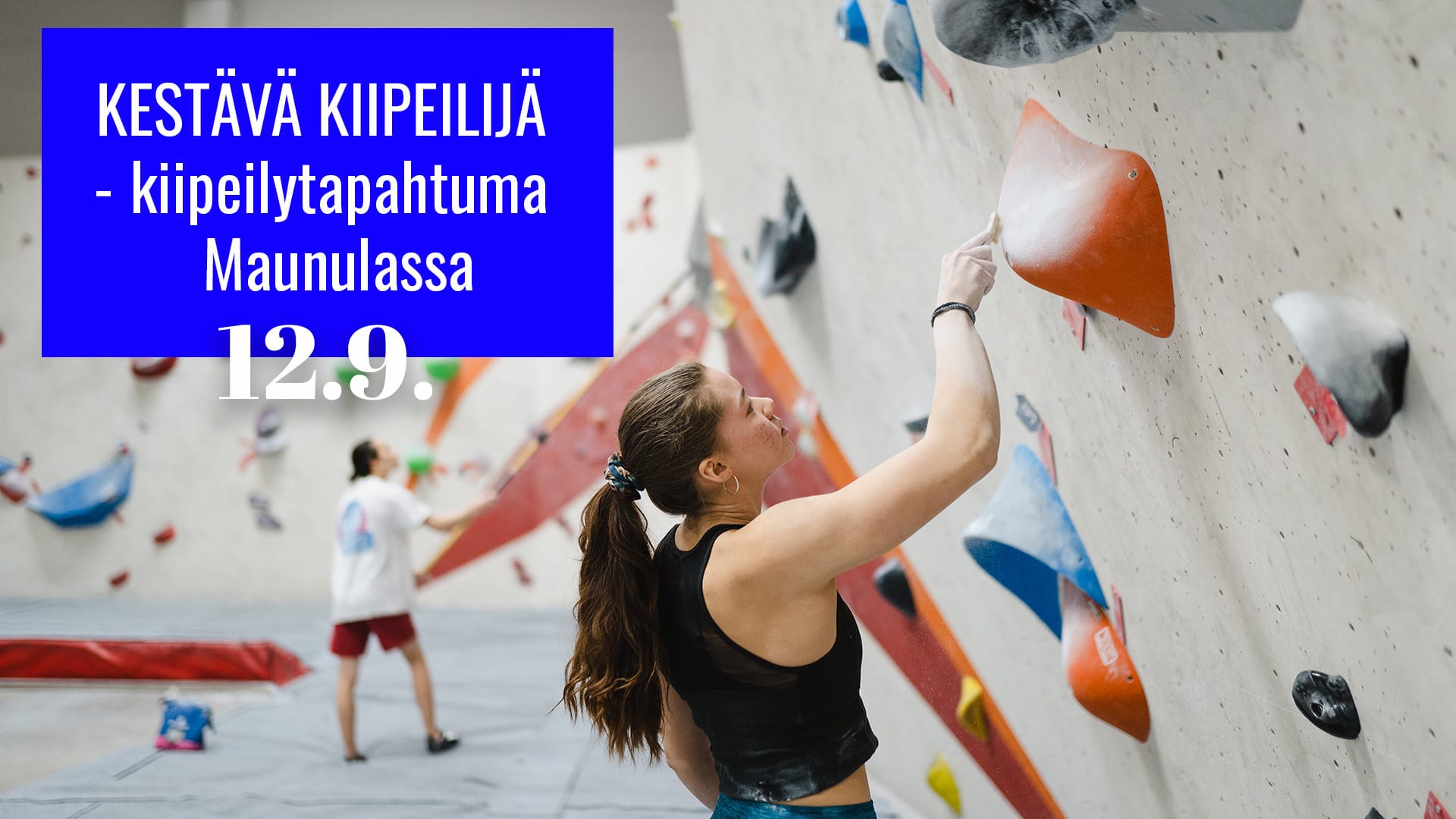 tapahtuman banderollikuva, jossa kiipeilijä harjaa otetta sisähallilla, tekstissä lukee Kestävä kiipeilijä - kiipeilytapahtuma Maunulassa 12.9.